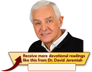 Receive more devotional readings like this from Dr. David Jeremiah